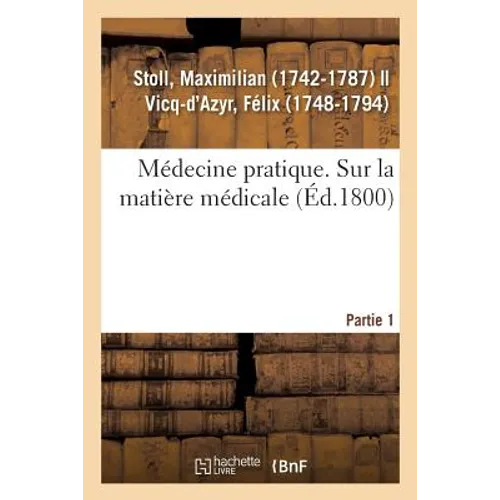 Médecine Pratique. Sur La Matière Médicale. Partie 1