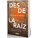 Desde La Raíz. Pilares de la Medicina Integrativa Para Optimizar Tu Salud / From the Core: Foundations of Integrative Medicine to Optimize Your Health