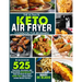 The Ultimate Keto Air Fryer Cookbook For Beginners: Discover 525 Practical, Delicious and Wholesome Recipes for Your Air Fryer to Enjoy Super-Tasty Me