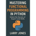 Mastering Functional Programming in Python: Unlock the Secrets of Expert-Level Skills