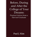 Before, During and After the College of Your Dreams: Practical Advice from a Harvard Graduate