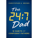 The 24:7 Dad: 12 Habits of Confident Fathers