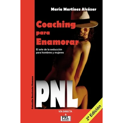 Coaching Para Enamorar: El arte de la seducción para hombres y mujeres