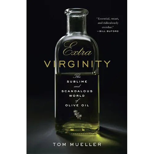 Extra Virginity: The Sublime and Scandalous World of Olive Oil