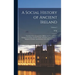 A Social History of Ancient Ireland: Treating of the Government, Military System, and law; Religion, Learning, and art; Trades, Industries, and Commer