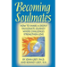 Becoming Soulmates: How to Share a Deeply Passionate Journey Where Challenges Strengthen Love
