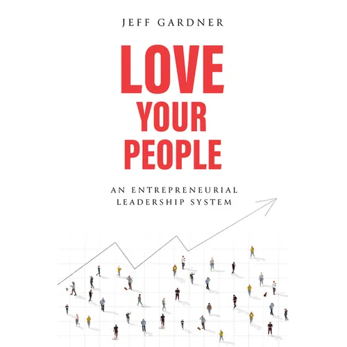 Love Your People: An Entrepreneurial Leadership System