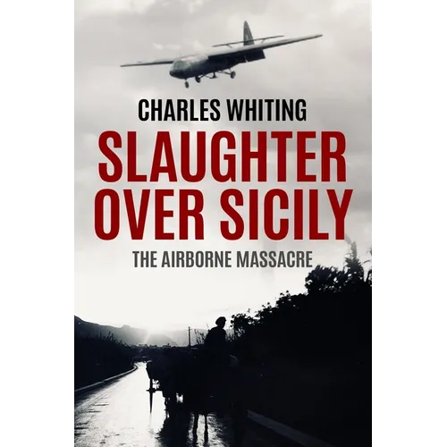 Slaughter Over Sicily: The Airborne Massacre