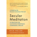 Secular Meditation: 32 Practices for Cultivating Inner Peace, Compassion, and Joy -- A Guide from the Humanist Community at Harvard