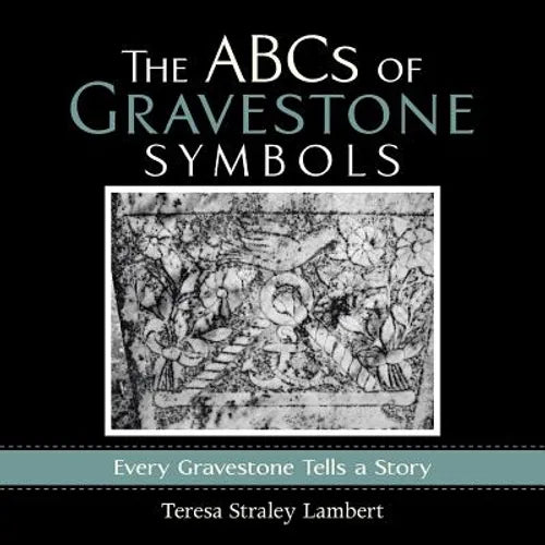 The ABCs of Gravestone Symbols: Every Gravestone Tells a Story