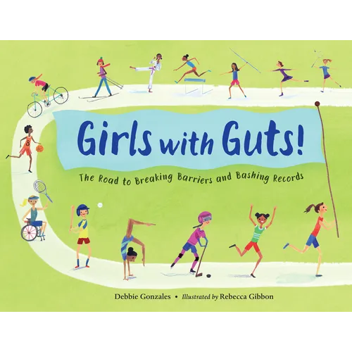 Girls with Guts!: The Road to Breaking Barriers and Bashing Records