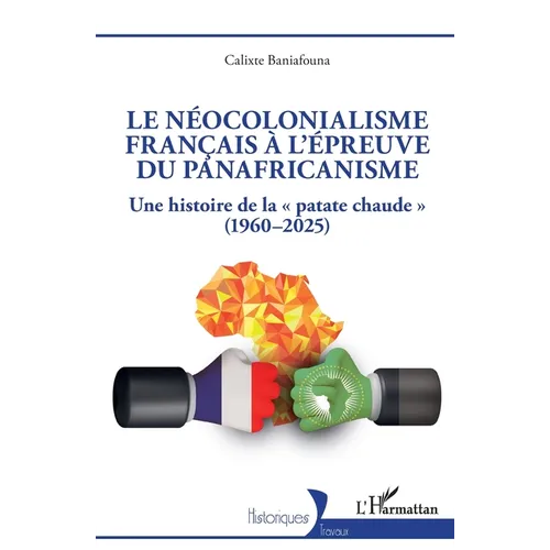 Le néocolonialisme français à l'épreuve du panafricanisme: Une histoire de la patate chaude (1960-2025)
