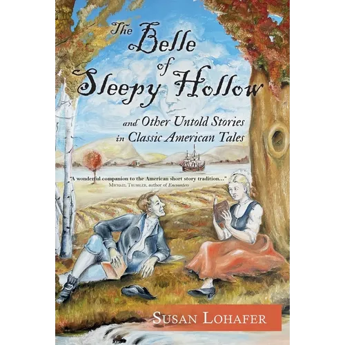 The Belle of Sleepy Hollow and Other Untold Stories in Classic American Tales