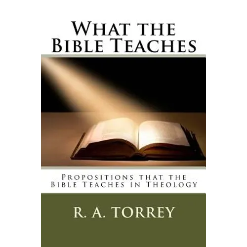 What the Bible Teaches: Propositions that the Bible Teaches in Theology