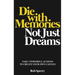 Die With Memories, Not Just Dreams