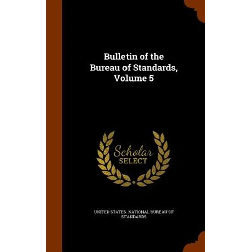 Bulletin of the Bureau of Standards, Volume 5