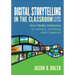 Digital Storytelling in the Classroom: New Media Pathways to Literacy, Learning, and Creativity