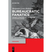 Bureaucratic Fanatics: Modern Literature and the Passions of Rationalization
