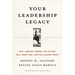 Your Leadership Legacy: Why Looking Toward the Future Will Make You a Better Leader Today