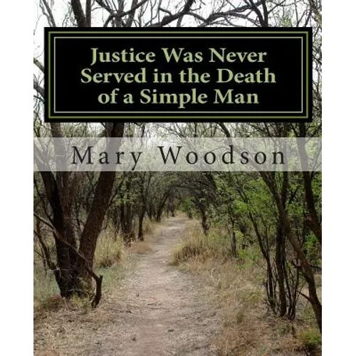 Justice Was Never Served in the Death of a Simple Man: justice were never service in the death of a simple man