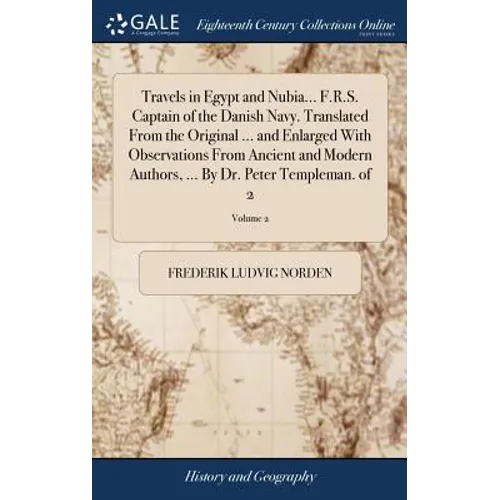 Travels in Egypt and Nubia... F.R.S. Captain of the Danish Navy. Translated From the Original ... and Enlarged With Observations From Ancient and Mode