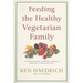 Feeding the Healthy Vegetarian Family: A Cookbook