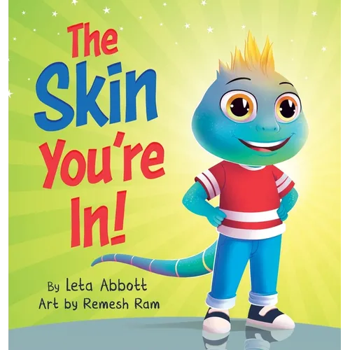 The Skin You're In!: A Chameleon's Tale of Self-Acceptance and Self-Love