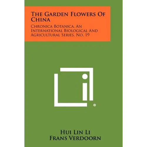 The Garden Flowers Of China: Chronica Botanica, An International Biological And Agricultural Series, No. 19