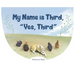 My Name is Third, "Yes, Third"