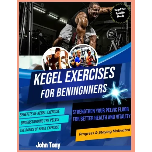 Kegel Exercises for Beginners: Strengthen Your Pelvic Floor for Better Health and Vitality