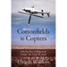 Cottonfields to Copters: Fifty-Five Years of Flying on the Edge of the Blade