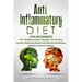 Anti-Inflammatory Diet for Beginners: The Complete Guide to Healing Your Immune System, Restoring Health and Naturally Remedying Arthritis & Chronic F