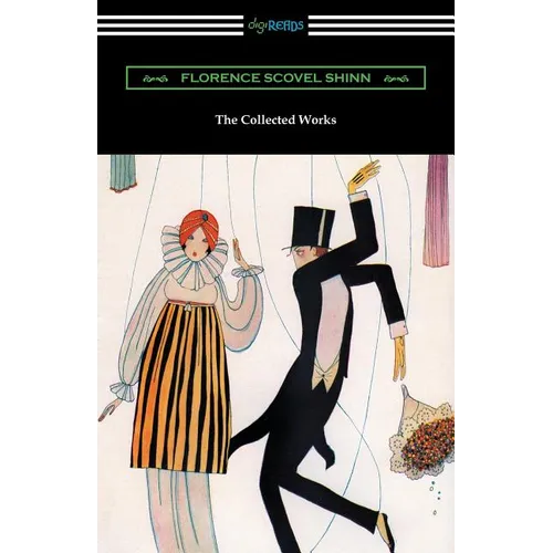 The Collected Works of Florence Scovel Shinn (The Game of Life and How to Play It, Your Word Is Your Wand, The Secret Door to Success, and The Power o