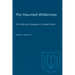 The Haunted Wilderness: The Gothic and Grotesque in Canadian Fiction