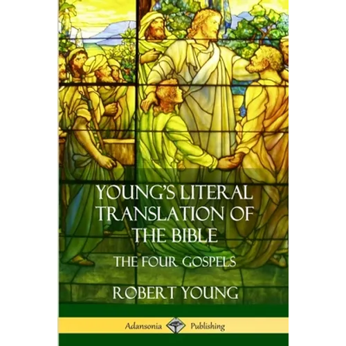 Young's Literal Translation of the Bible: The Four Gospels