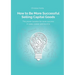 How to Be More Successful Selling Capital Goods: A power booster to Increase your selling success, career and income