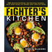 The Fighter's Kitchen: 100 Muscle-Building, Fat Burning Recipes, with Meal Plans to Sculpt Your Warrior