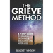 The GRIEVE Method: 7 Practical Steps for Grievers to Heal, Grow and Rebuild Their Lives