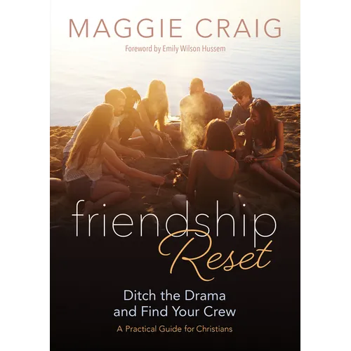 Friendship Reset: Ditch the Drama and Find Your Crew a Practical Guide for Christians