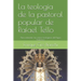 La teología de la pastoral popular de Rafael Tello: Para entender las raíces teológicas del Papa Francisco