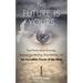 The Future Is Yours: True Stories about Dowsing, Spontaneous Healing, Ghost Busting, and the Incredible Power of the Mind