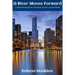 A River Moves Forward: A mind-blowing drama of betrayal, mystery, and heartbreak