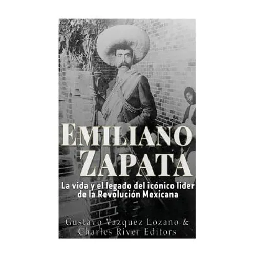 Emiliano Zapata: La vida y el legado del icónico líder de la Revolución Mexicana