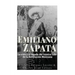 Emiliano Zapata: La vida y el legado del icónico líder de la Revolución Mexicana