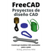 FreeCAD Proyectos de diseño CAD: Construye modelos CAD avanzados paso a paso