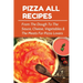 Pizza All Recipes: From The Dough To The Sauce, Cheese, Vegetables & The Meats For Pizza Lovers: Homemade Pizza Toppings