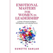 Emotional Mastery for Women in Leadership: A Guide to Emotional Intelligence, Self-Regulation, and Leadership Success
