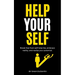 Help Your Self: Break Free from Self-Help Lies, Embrace Reality, and Realize Your True Potential