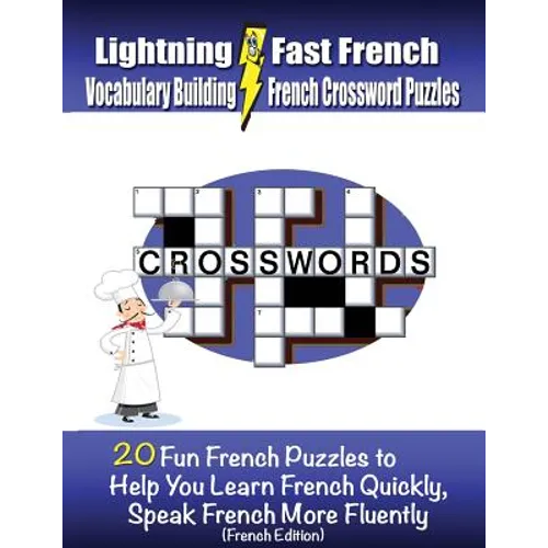 Lightning Fast French Vocabulary Building French Crossword Puzzles: 20 Fun French Puzzles to Help You Learn French Quickly, Speak French More Fluently