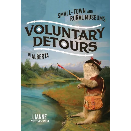 Voluntary Detours: Small-Town and Rural Museums in Alberta